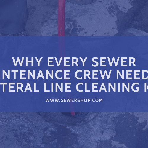 Featured image for the blog "Why Every Sewer Maintenance Crew Needs a Lateral Line Cleaning Kit"