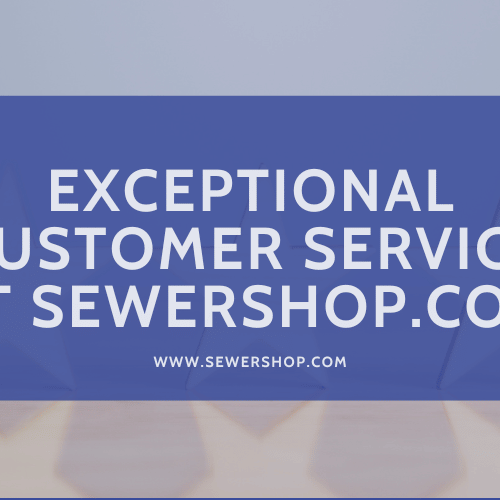 Featured image for the blog "Exceptional Customer Service at SewerShop.com"