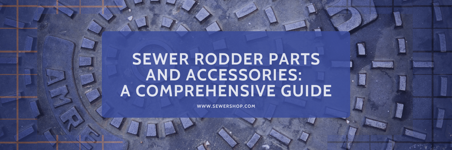 Featured image for the blog: Sewer Rodder Parts and Accessories: A Comprehensive Guide