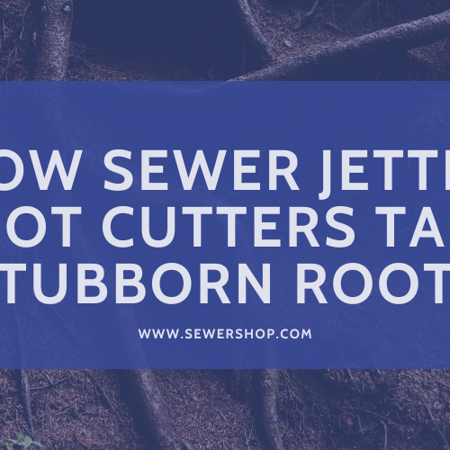 Featured image for the blog: How Sewer Jetter Root Cutters Tame Stubborn Roots