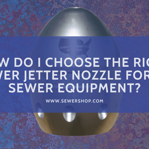 Featured image for the blog How Do I Choose the Right Sewer Jetter Nozzle for My Sewer Equipment? - Sewershop