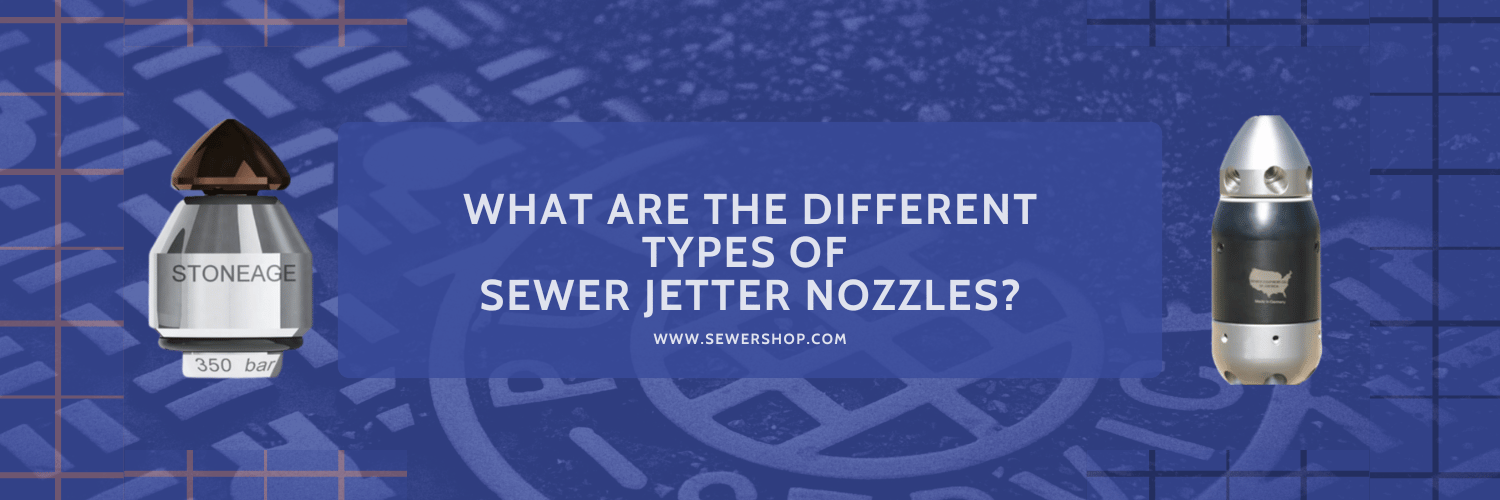 Featured image for the blog What are the Different Types of Sewer Jetter Nozzles? - Sewershop