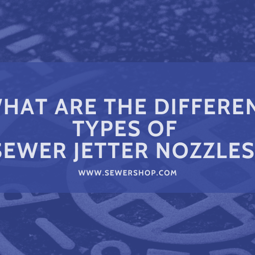 Featured image for the blog What are the Different Types of Sewer Jetter Nozzles? - Sewershop