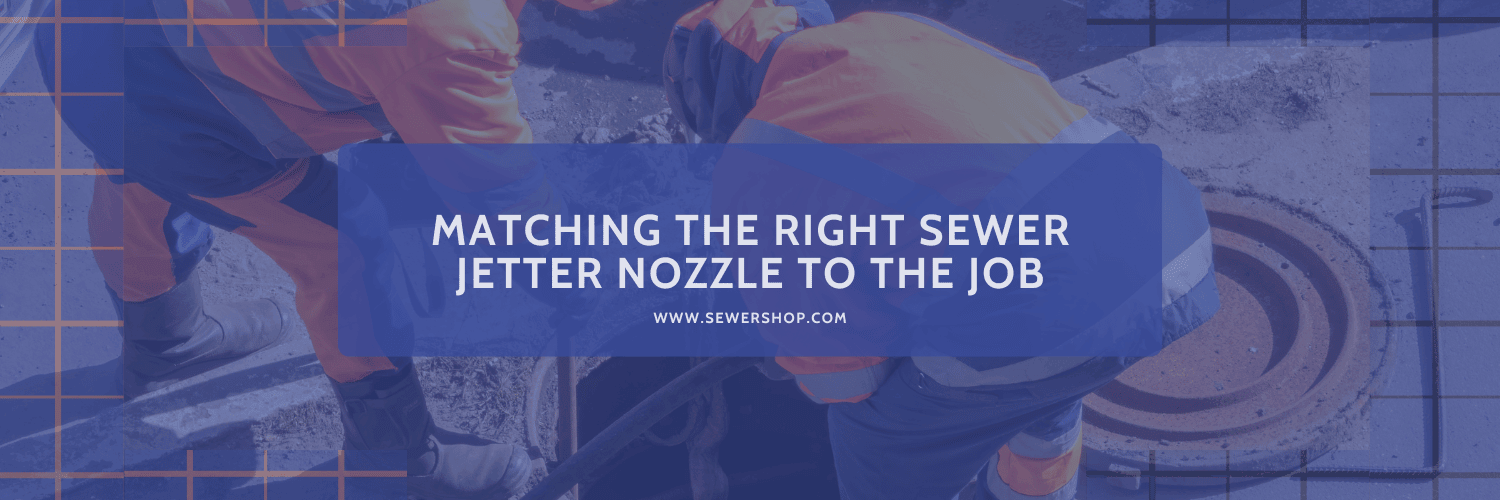Featured image for the blog "Marching the Right Sewer Jetter Nozzle to the Job" 