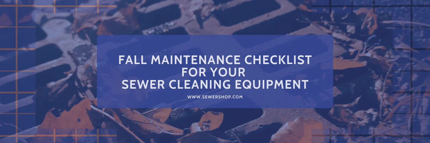 Fall Maintenance Checklist for Your Sewer Cleaning Equipment