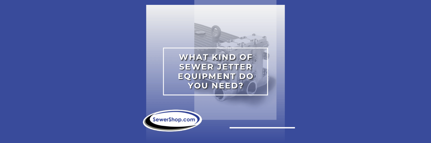 Featured image for the blog "What Sewer Jetting Equipment Do You Need?"