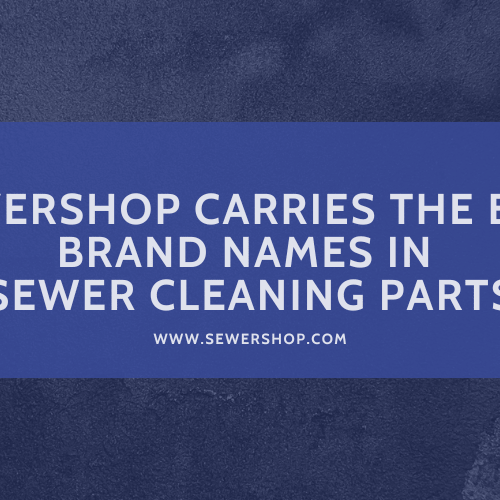 Featured image for the blog SewerShop Carries the Best Brand Names in Sewer Cleaning Parts - Sewershop