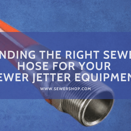 Featured blog image for Finding the Right Sewer Hose for Your Sewer Jetter Equipment - Sewershop