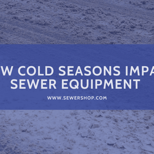 Featured image for the blogHow Cold Seasons Impact Sewer Equipment 